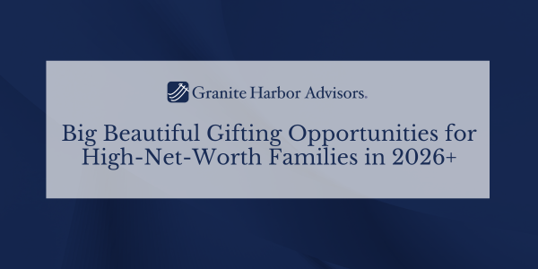 Big Beautiful Gifting Opportunities for High-Net-Worth Families in 2026+